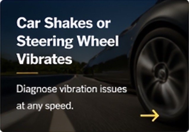 Car Shakes or Steering Wheel Vibrates